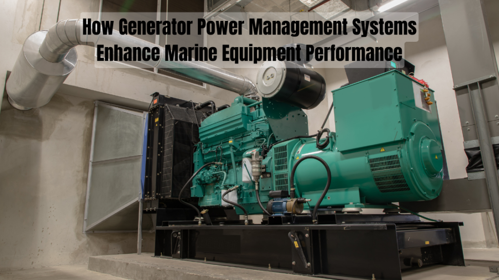 How Generator Power Management Systems Enhance Marine Equipment Performance