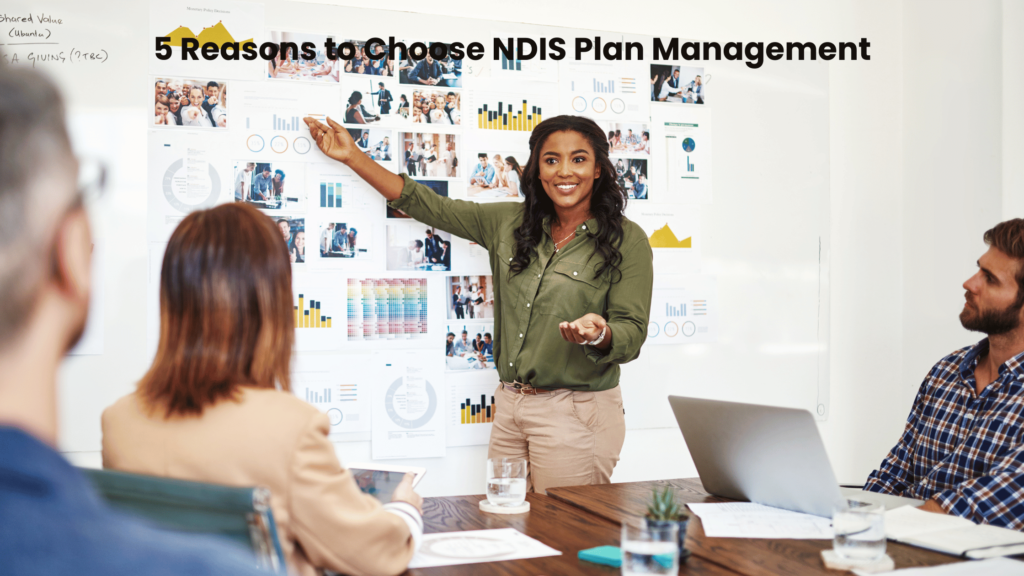 5 Reasons to Choose NDIS Plan Management