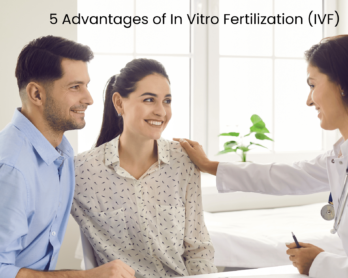 5 Advantages of In Vitro Fertilization (IVF)